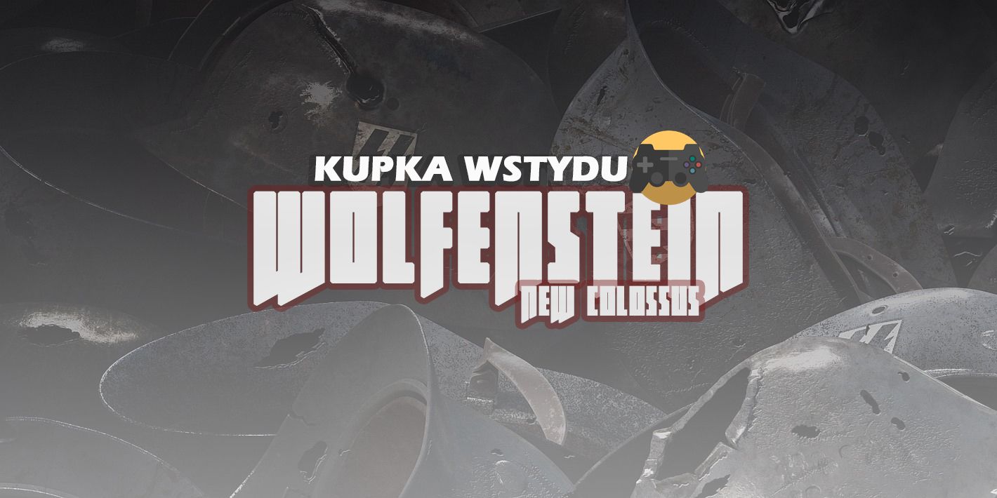 Kupka wstydu: Wolfenstein II: The New Colossus